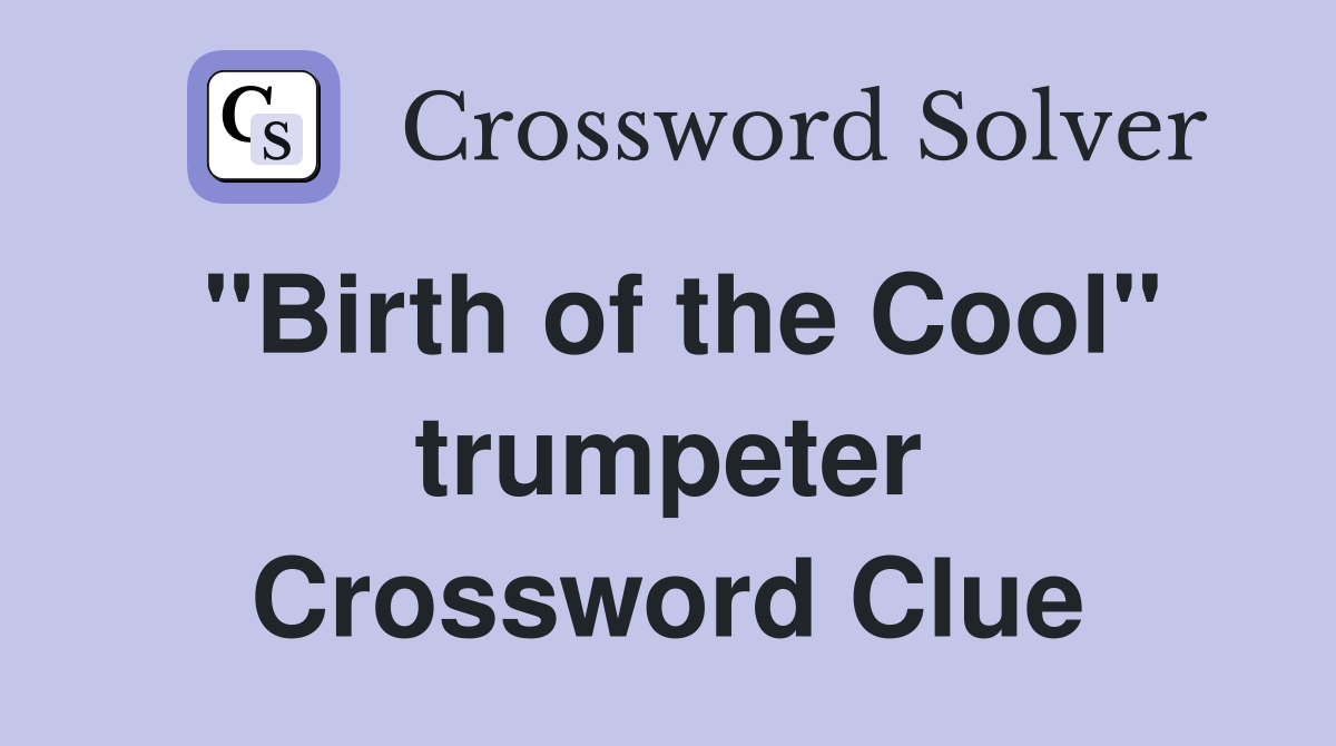 "Birth of the Cool" trumpeter Crossword Clue