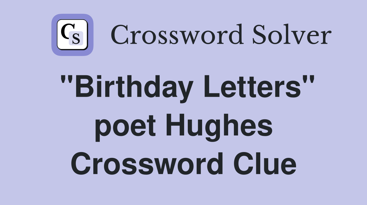 "Birthday Letters" poet Hughes Crossword Clue