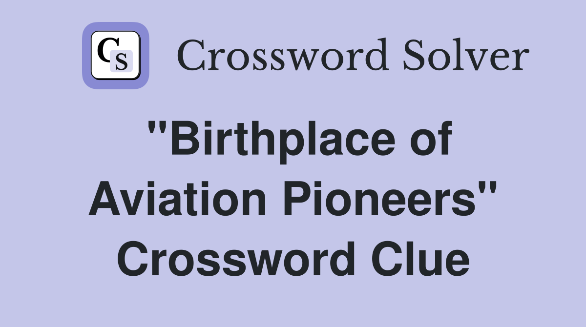 "Birthplace of Aviation Pioneers" Crossword Clue