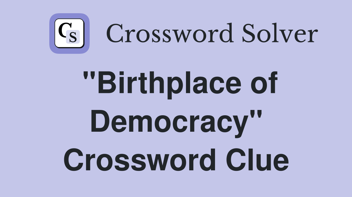 "Birthplace of Democracy" Crossword Clue