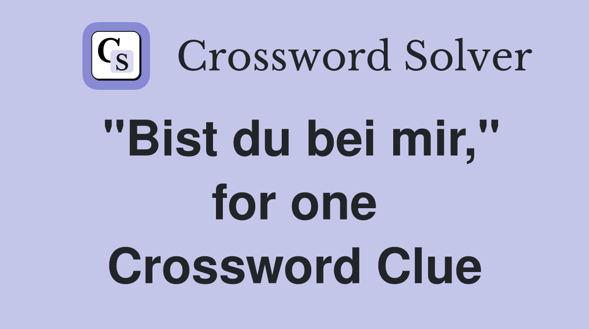 "Bist du bei mir," for one Crossword Clue