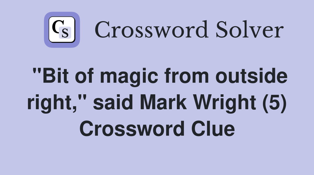 "Bit of magic from outside right," said Mark Wright (5) Crossword Clue