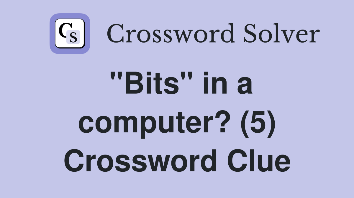 "Bits" in a computer? (5) Crossword Clue