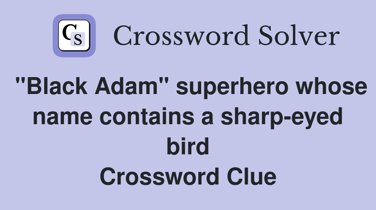 "Black Adam" superhero whose name contains a sharp-eyed bird Crossword Clue