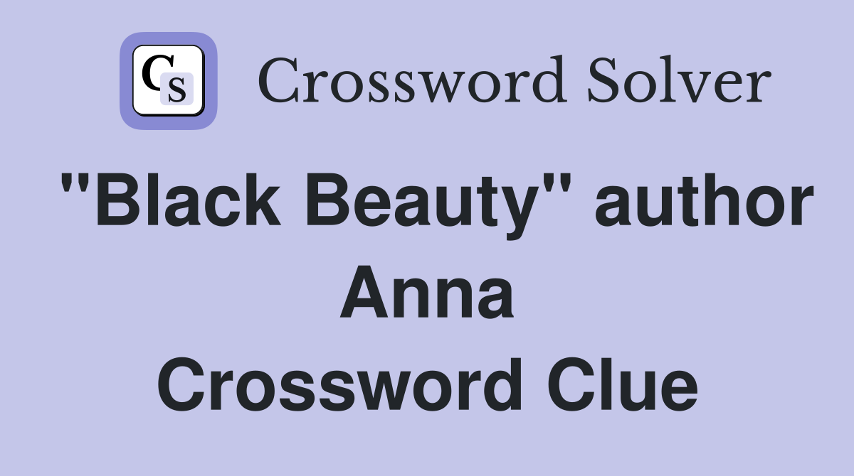"Black Beauty" author Anna Crossword Clue
