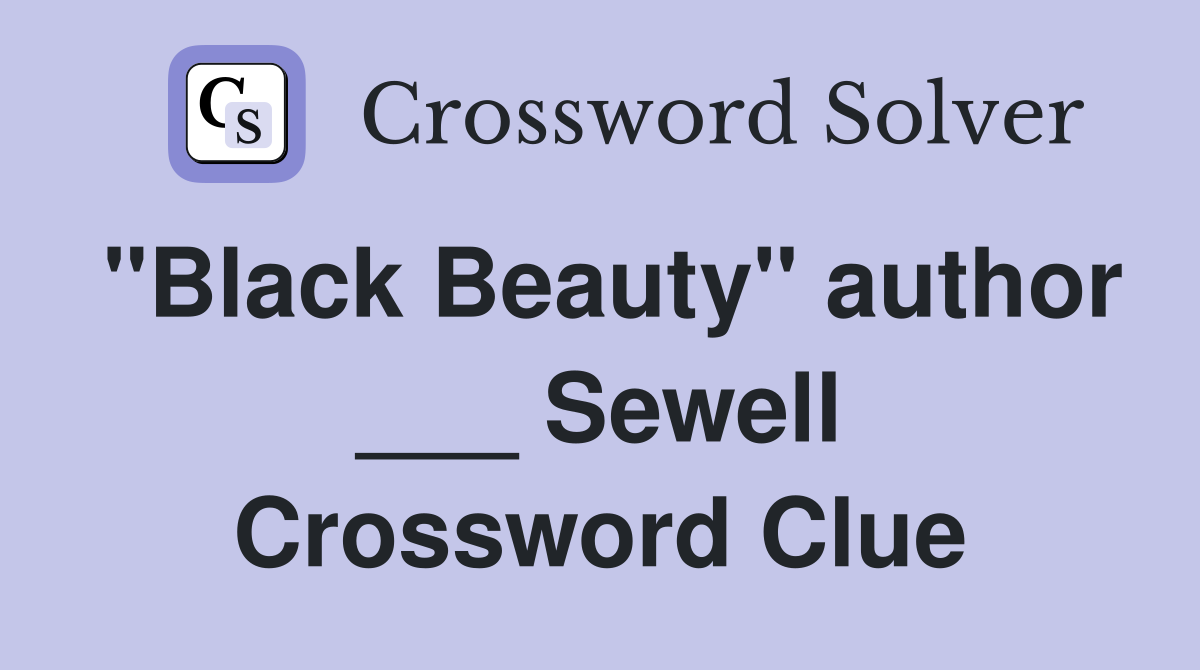 "Black Beauty" author ___ Sewell Crossword Clue