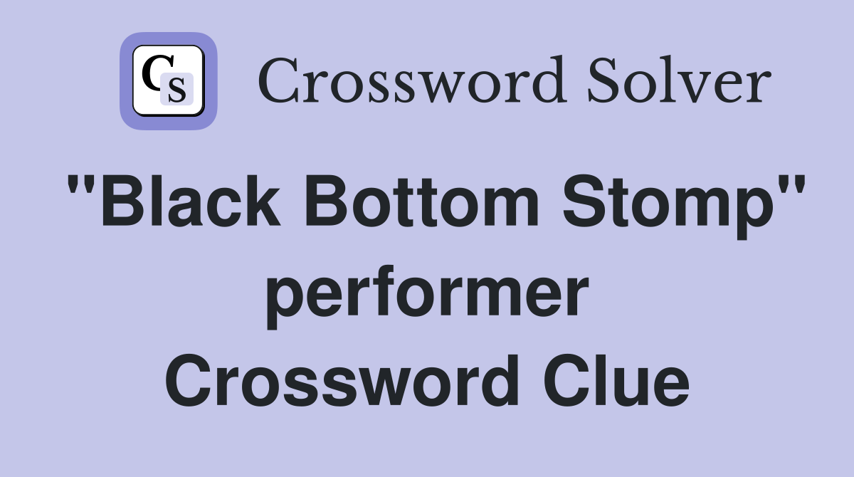 "Black Bottom Stomp" performer Crossword Clue