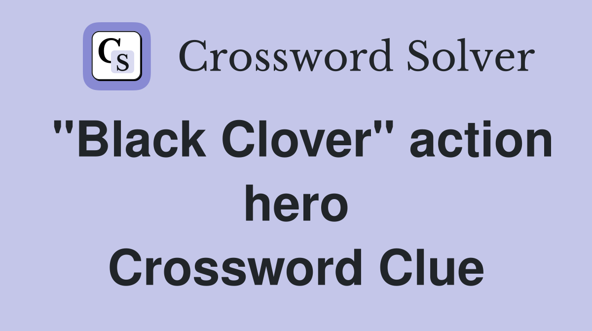"Black Clover" action hero Crossword Clue