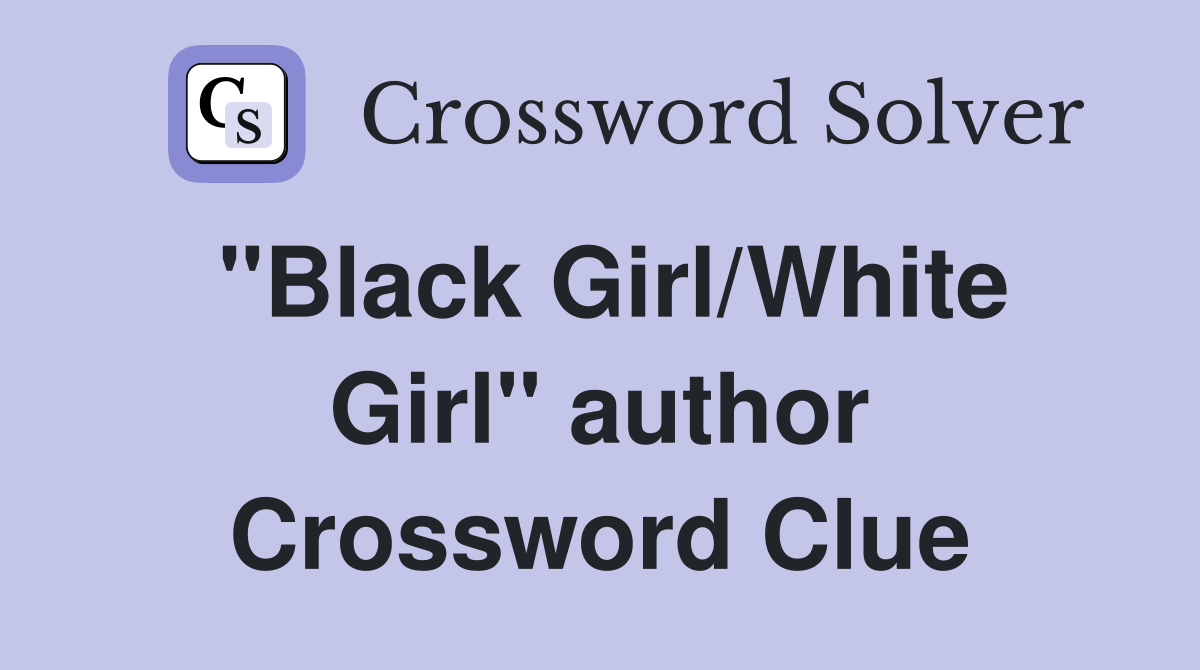 "Black Girl/White Girl" author Crossword Clue