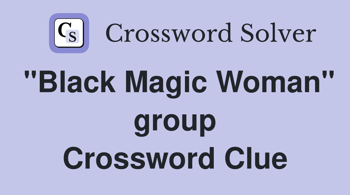 "Black Magic Woman" group Crossword Clue