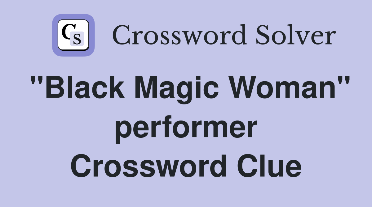 "Black Magic Woman" performer Crossword Clue