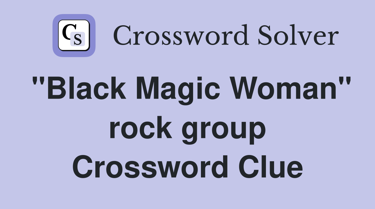 "Black Magic Woman" rock group Crossword Clue