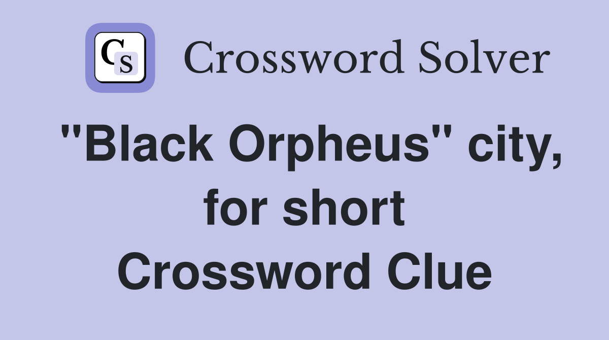 "Black Orpheus" city, for short Crossword Clue