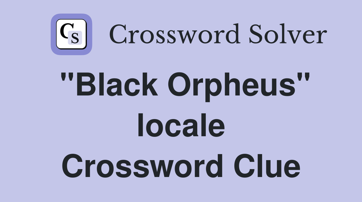 "Black Orpheus" locale Crossword Clue