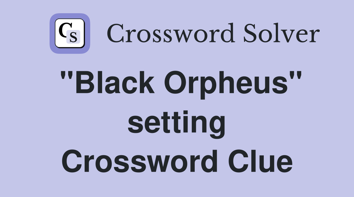 "Black Orpheus" setting Crossword Clue