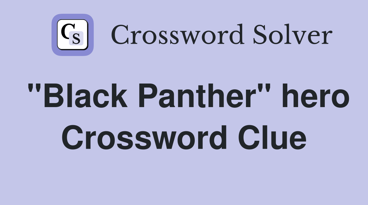 "Black Panther" hero Crossword Clue