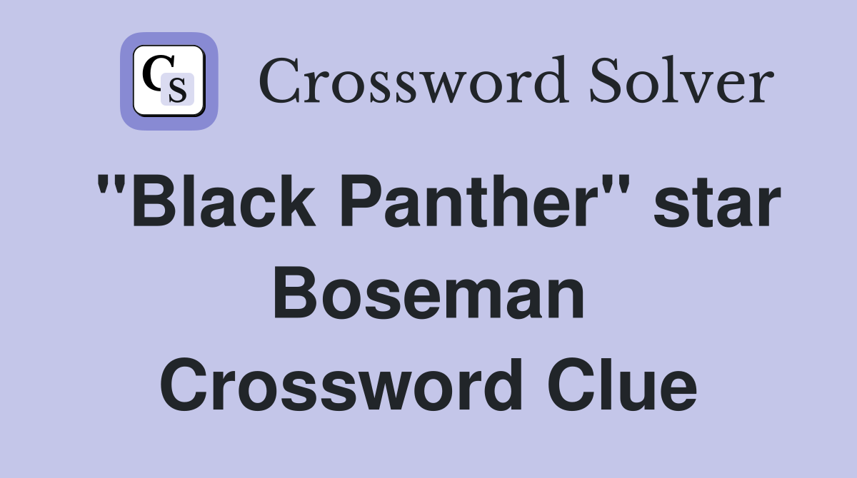 "Black Panther" star Boseman Crossword Clue