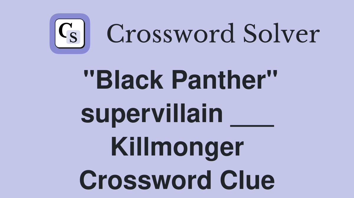 "Black Panther" supervillain ___ Killmonger Crossword Clue
