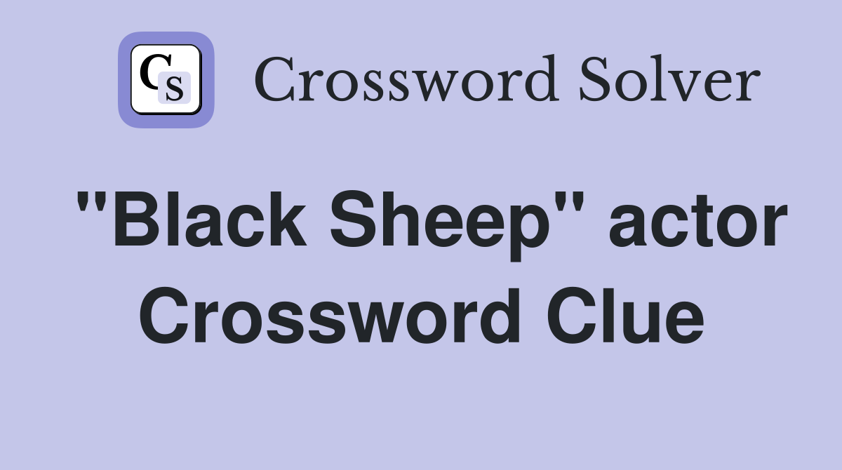 "Black Sheep" actor Crossword Clue