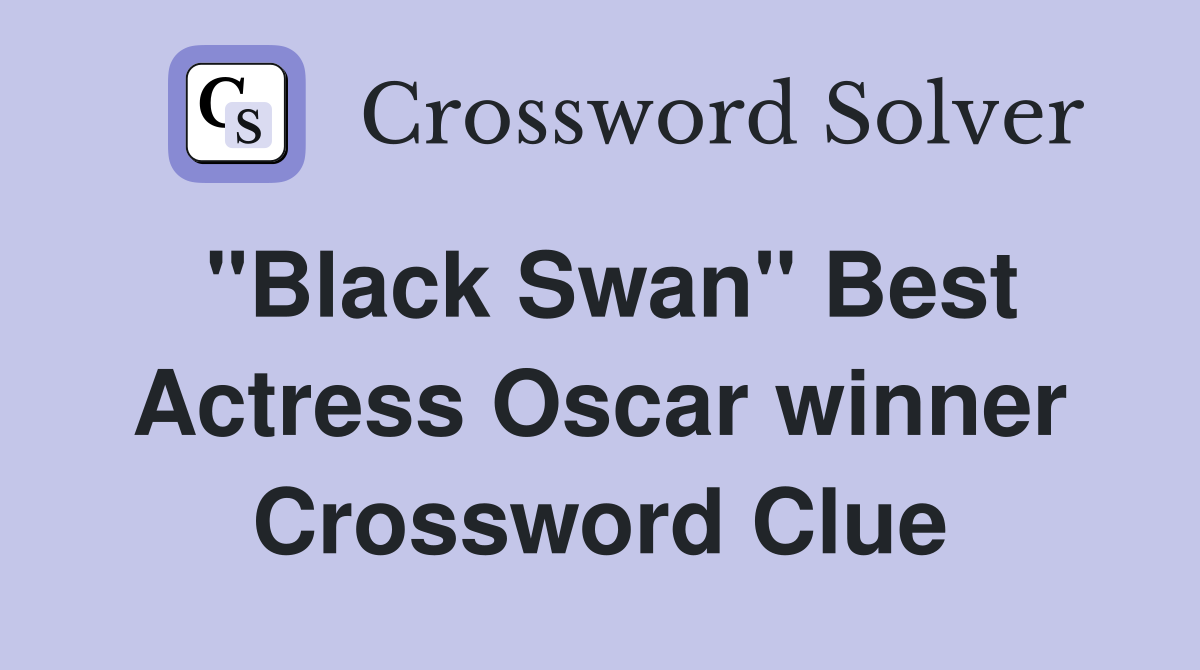 "Black Swan" Best Actress Oscar winner Crossword Clue