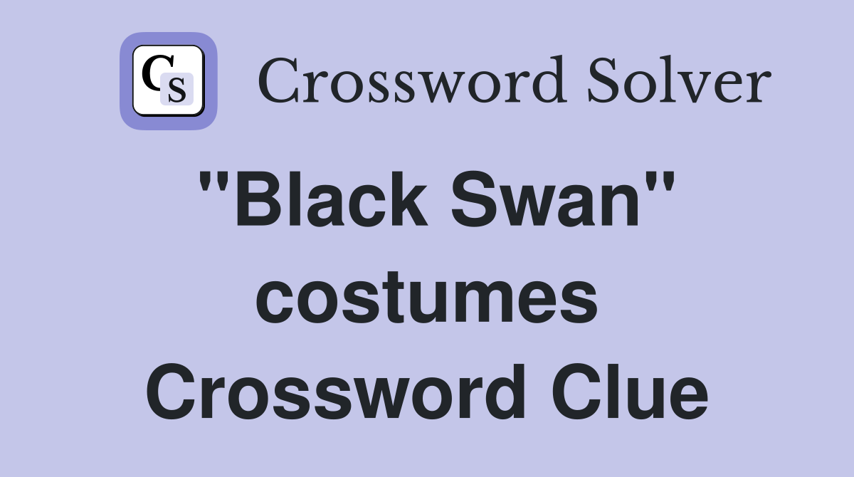 "Black Swan" costumes Crossword Clue