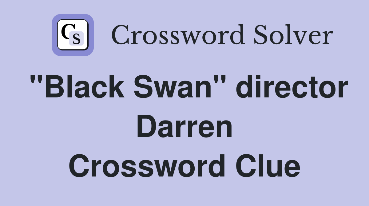"Black Swan" director Darren Crossword Clue