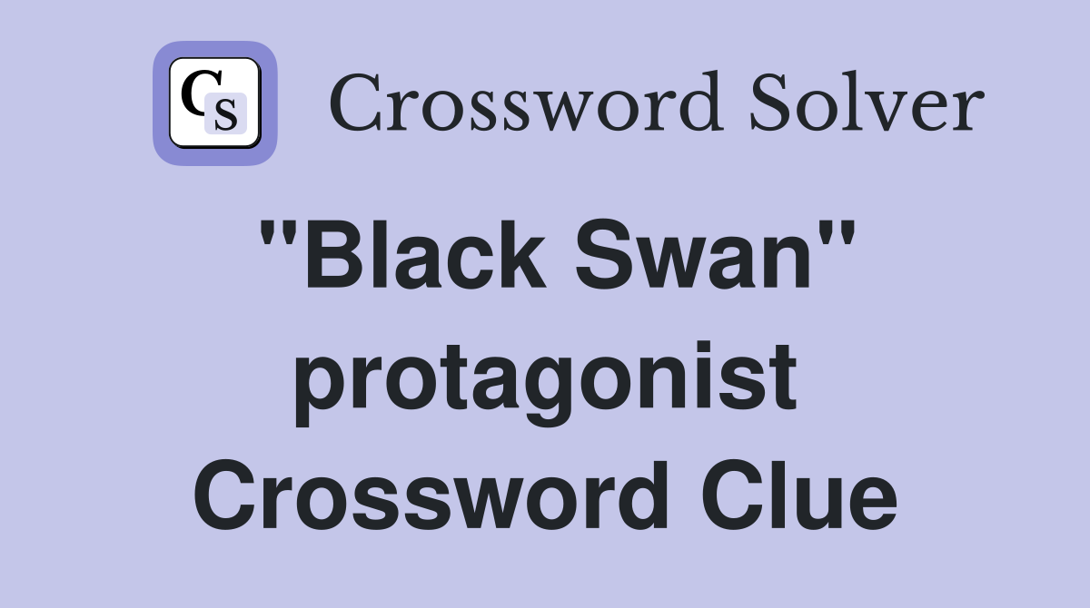 "Black Swan" protagonist Crossword Clue