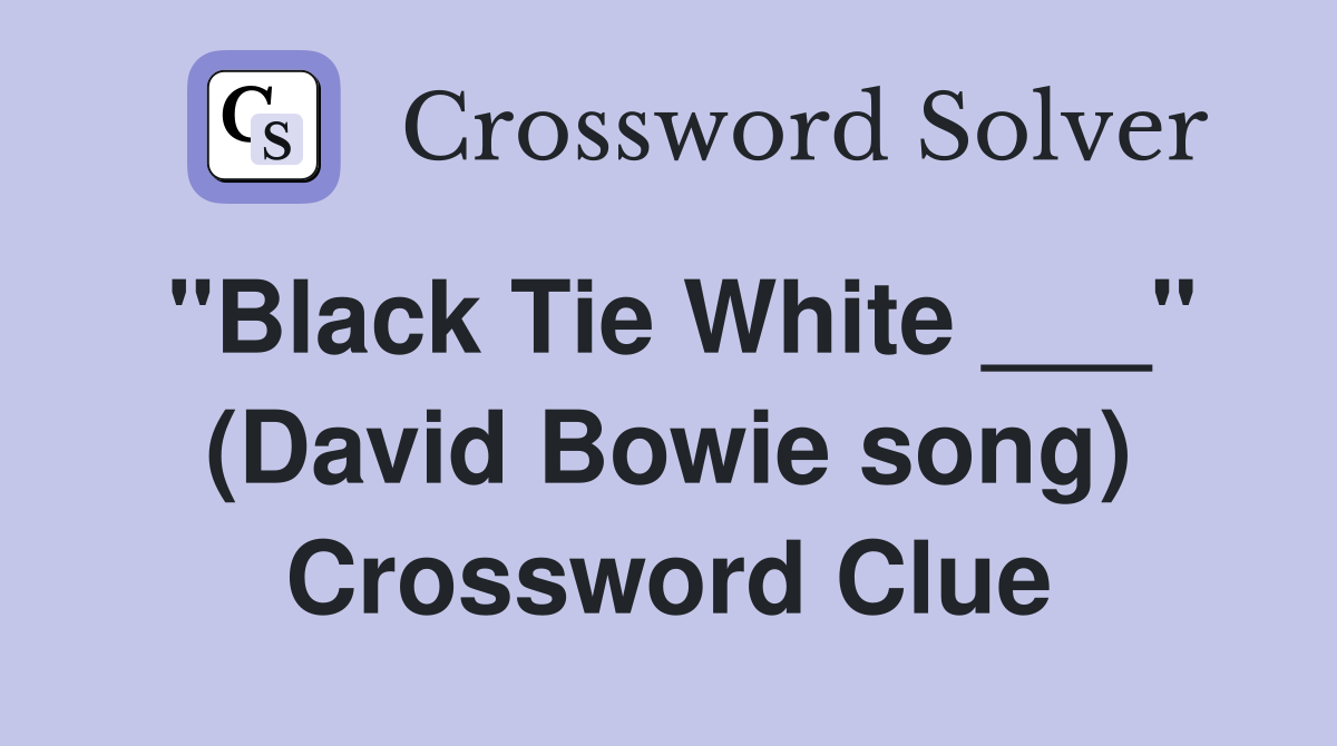 "Black Tie White ___" (David Bowie song) Crossword Clue
