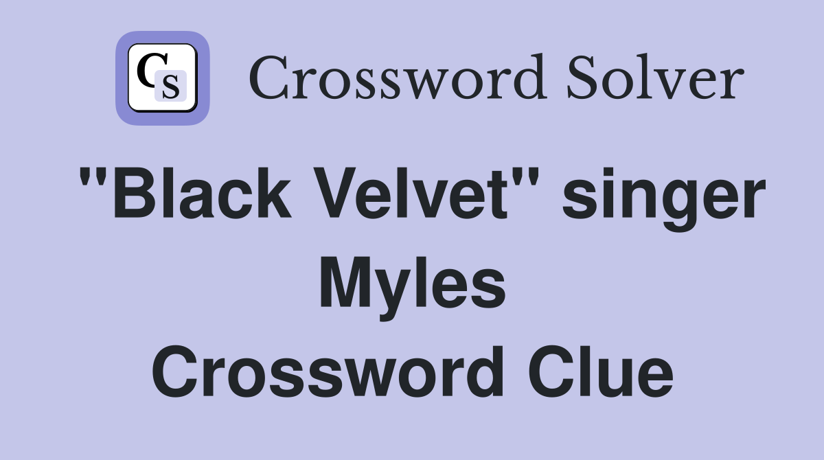 "Black Velvet" singer Myles Crossword Clue