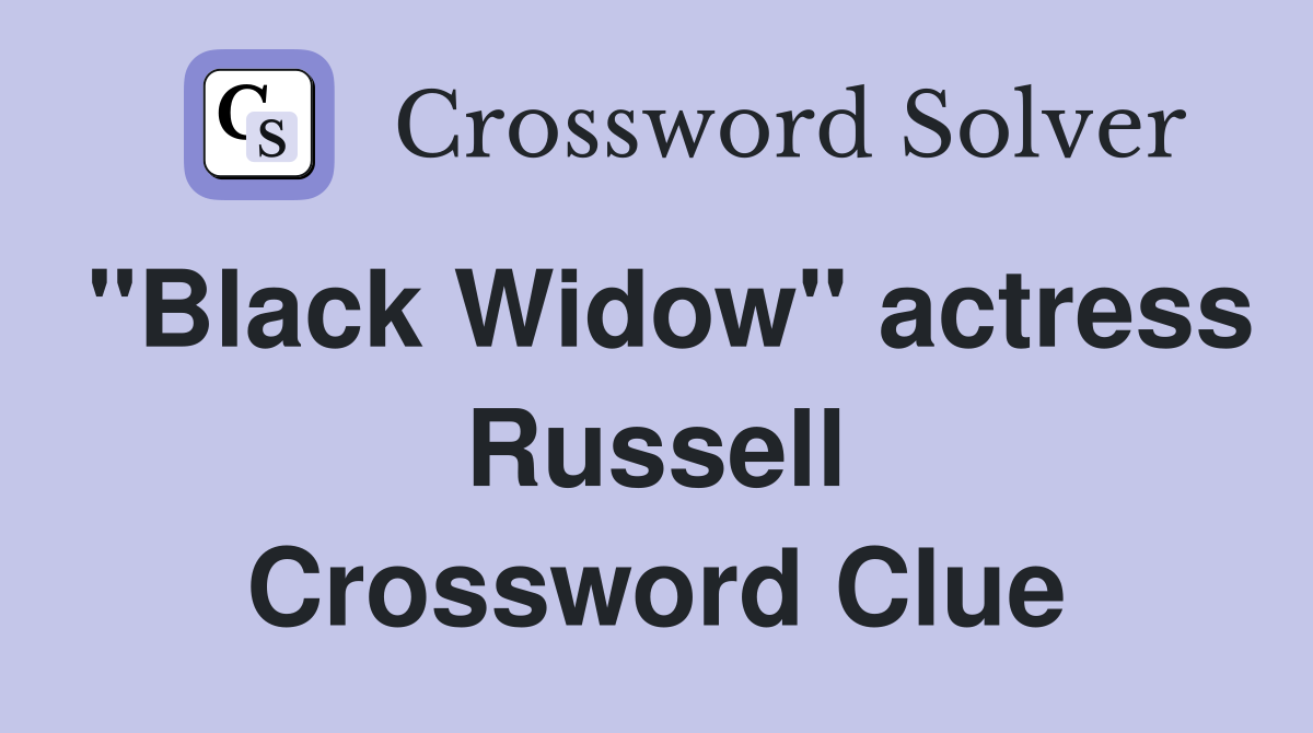 "Black Widow" actress Russell Crossword Clue