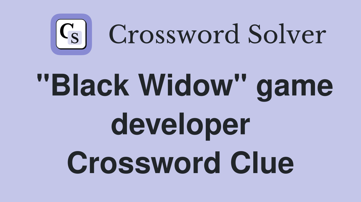 "Black Widow" game developer Crossword Clue