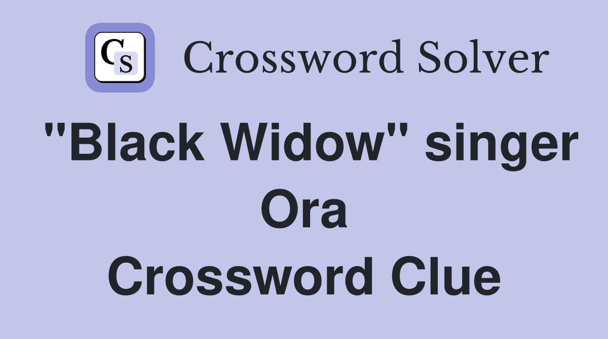 "Black Widow" singer Ora Crossword Clue