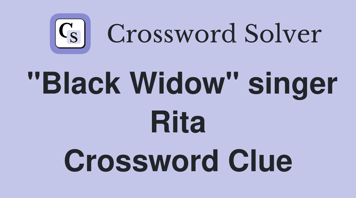 "Black Widow" singer Rita Crossword Clue