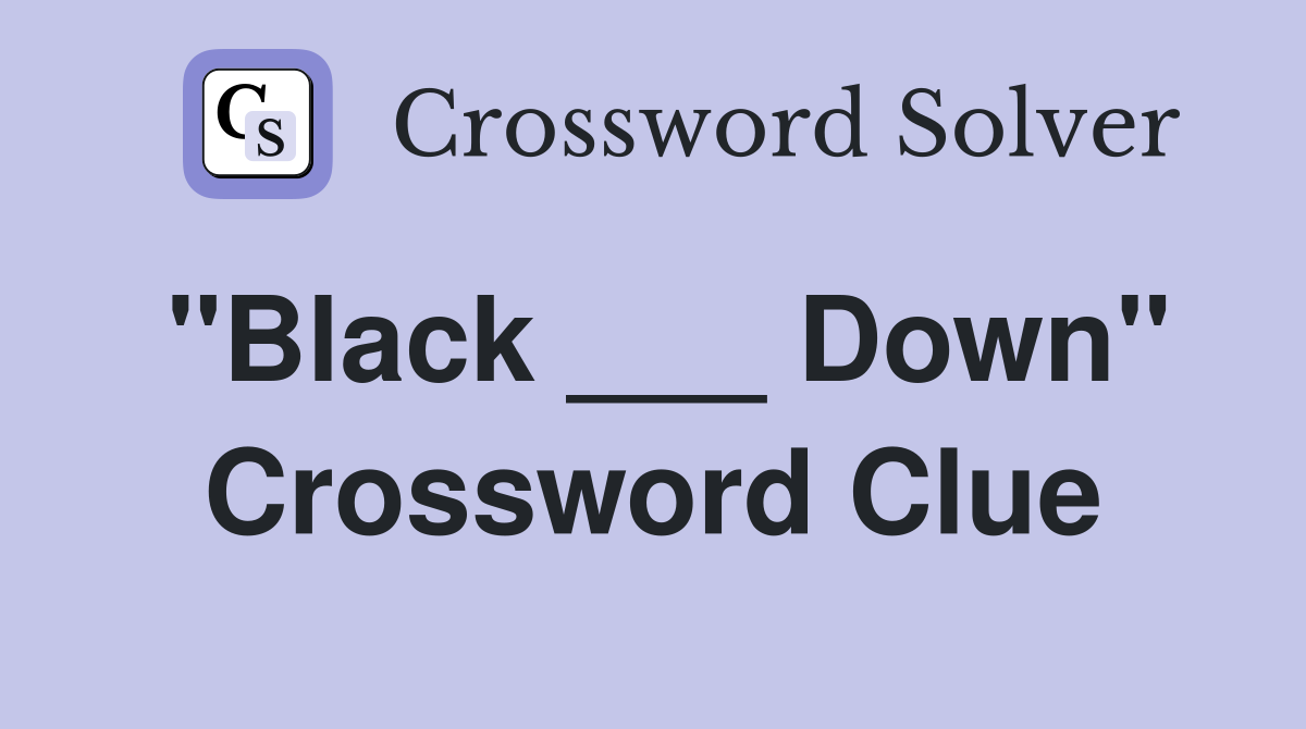 "Black ___ Down" Crossword Clue