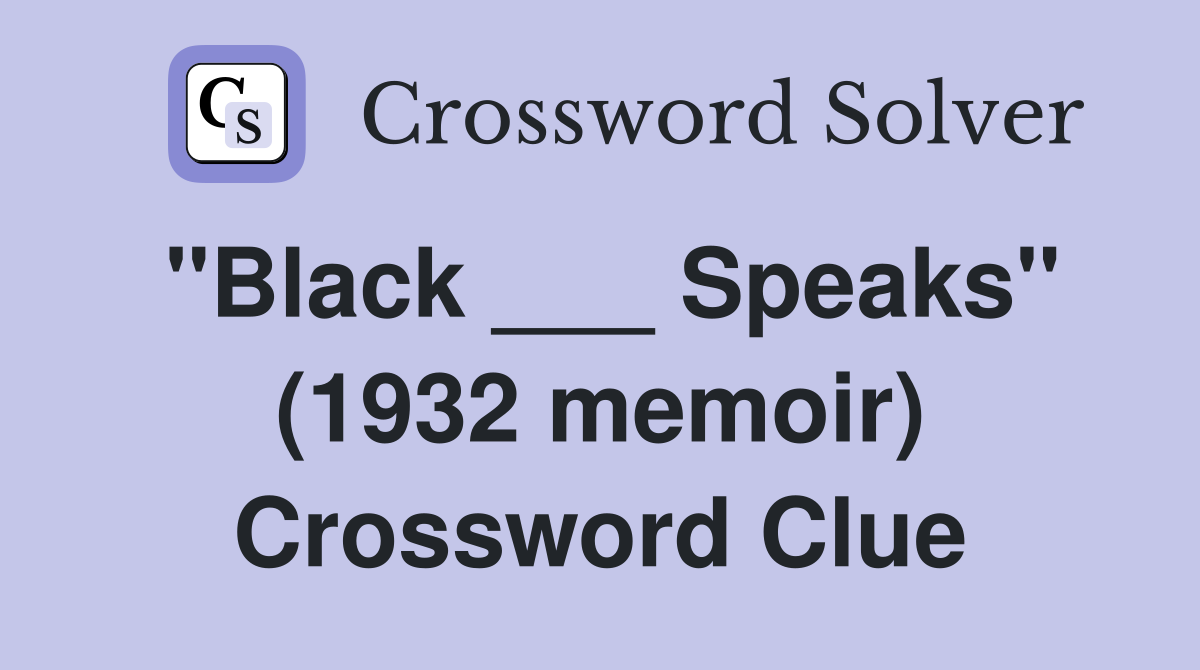 "Black ___ Speaks" (1932 memoir) Crossword Clue