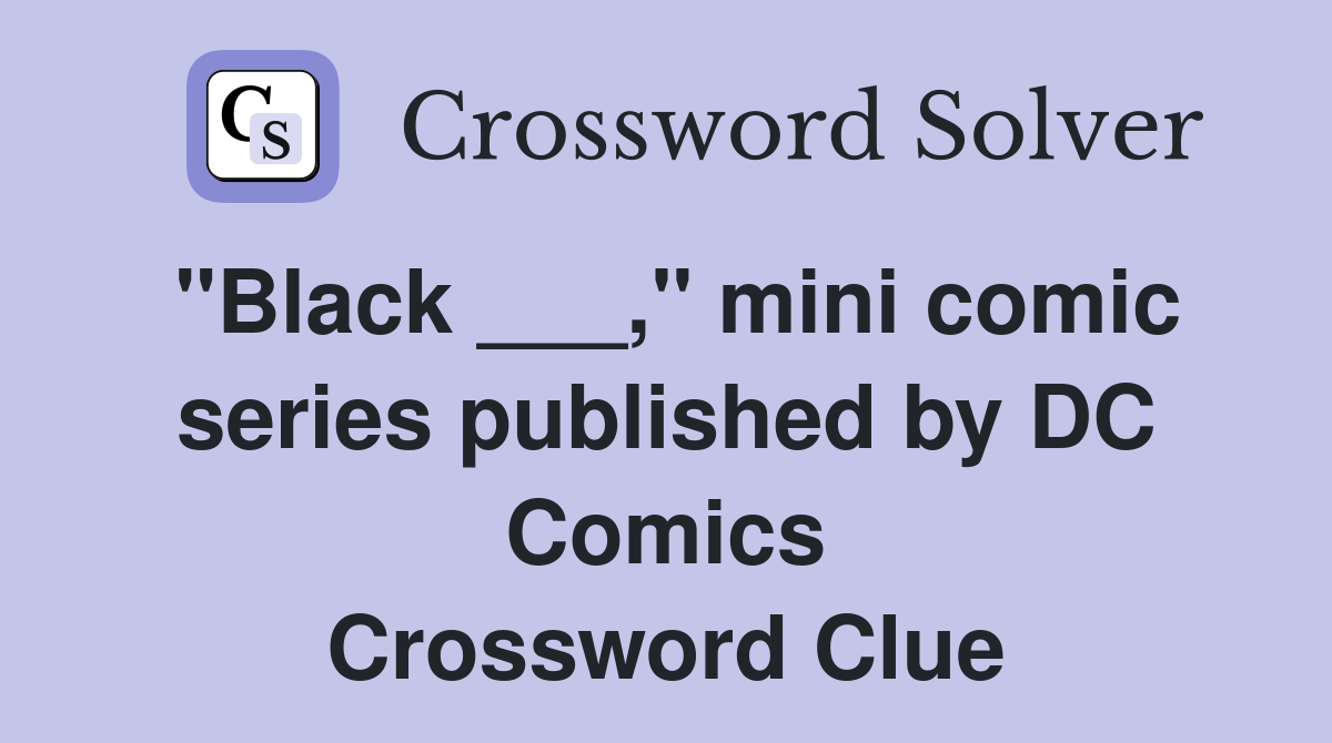 "Black ___," mini comic series published by DC Comics Crossword Clue