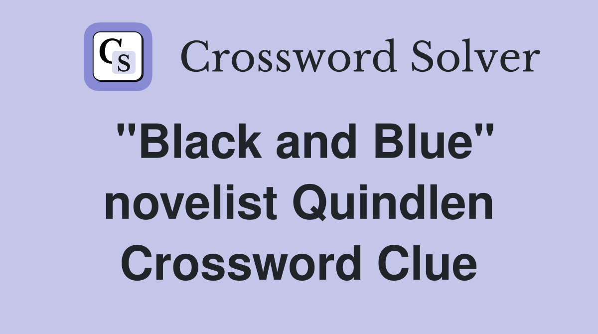 "Black and Blue" novelist Quindlen Crossword Clue