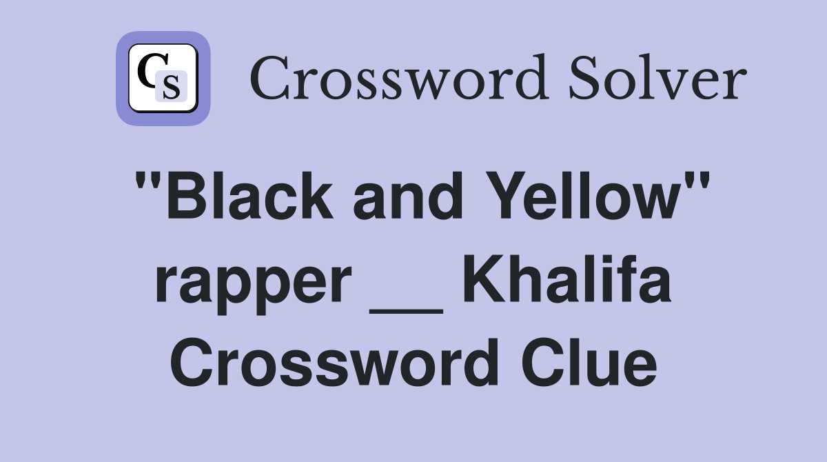 "Black and Yellow" rapper __ Khalifa Crossword Clue