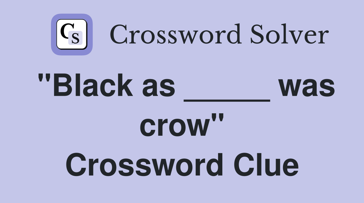 "Black as _____ was crow" Crossword Clue