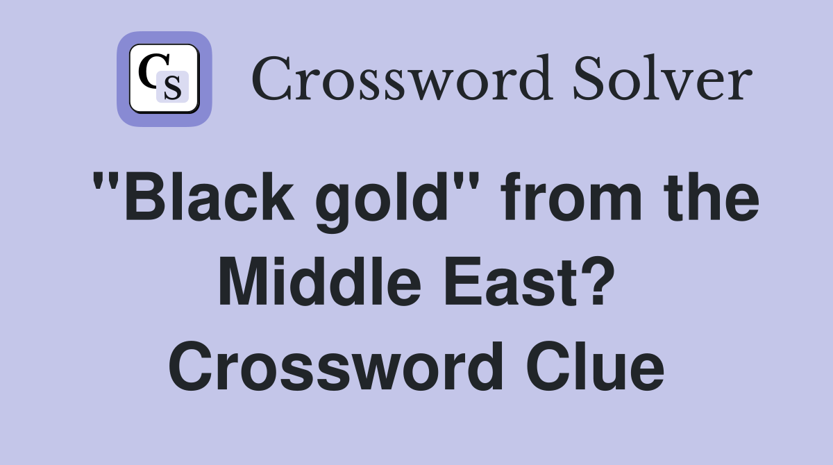 "Black gold" from the Middle East? Crossword Clue