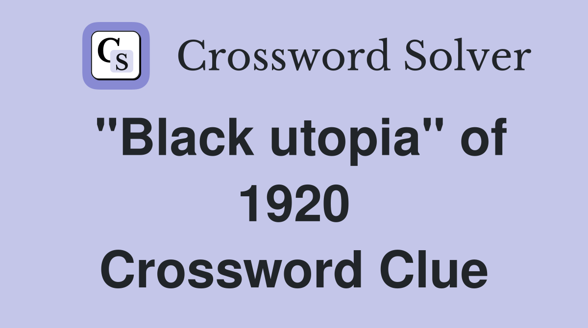 "Black utopia" of 1920 Crossword Clue