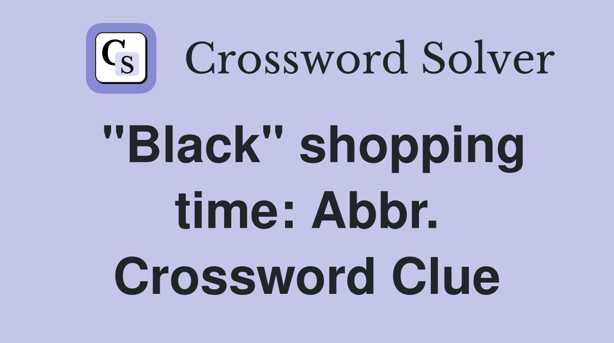 "Black" shopping time: Abbr. Crossword Clue