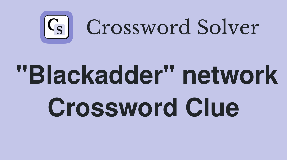 "Blackadder" network Crossword Clue