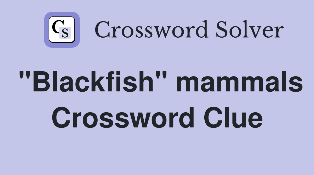 "Blackfish" mammals Crossword Clue