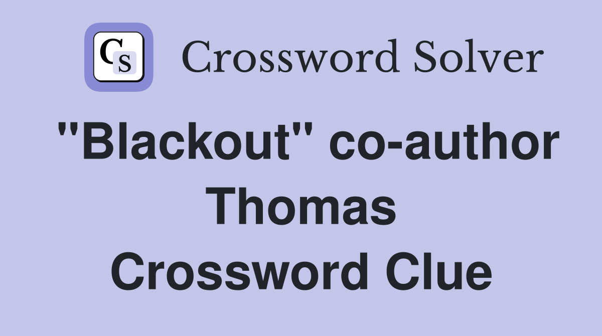 "Blackout" co-author Thomas Crossword Clue