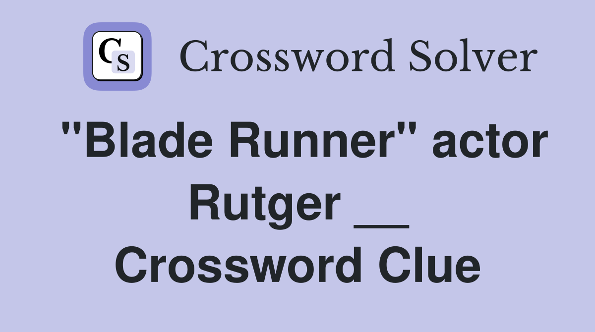 "Blade Runner" actor Rutger __ Crossword Clue