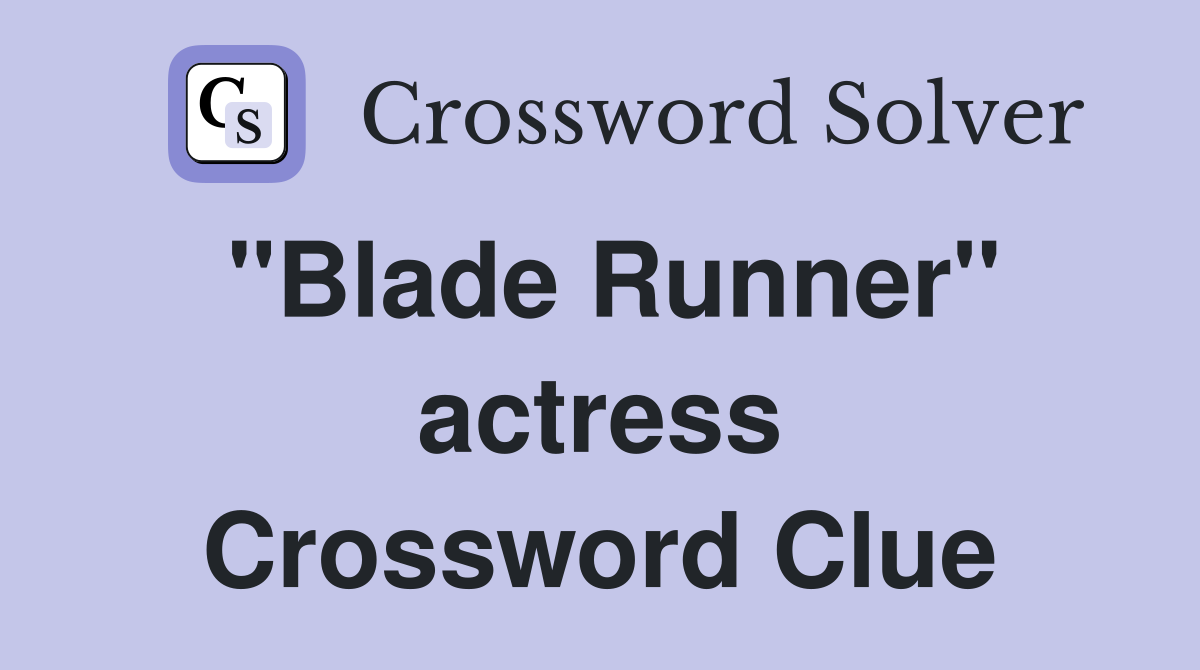 "Blade Runner" actress Crossword Clue