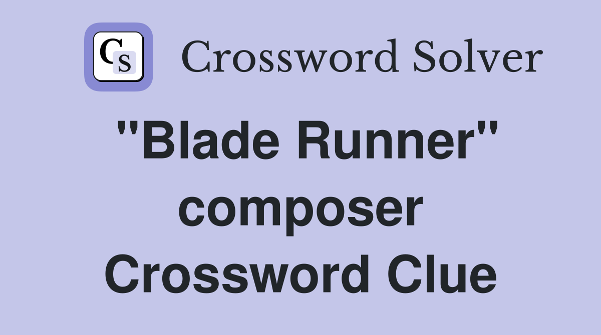 "Blade Runner" composer Crossword Clue