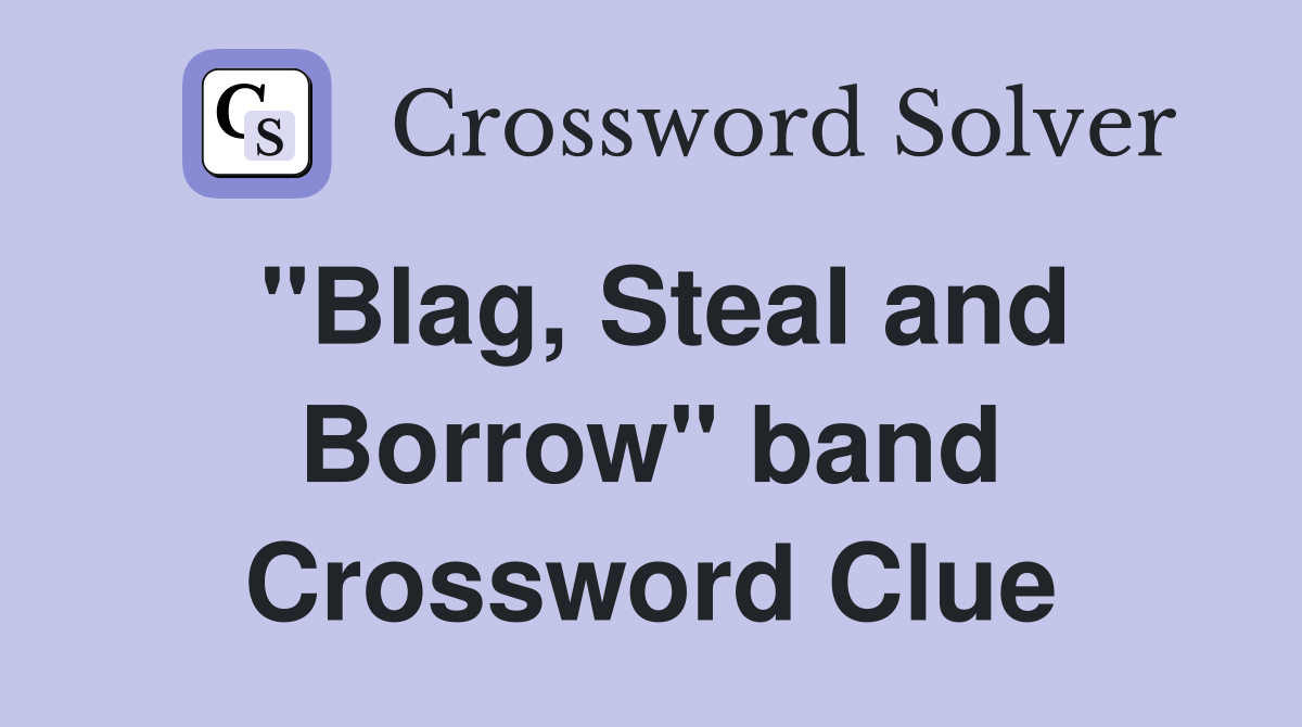 "Blag, Steal and Borrow" band Crossword Clue