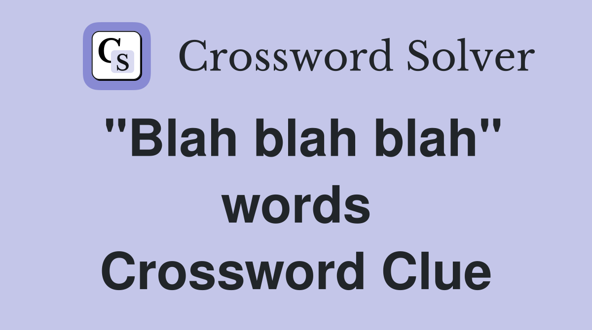 "Blah blah blah" words Crossword Clue